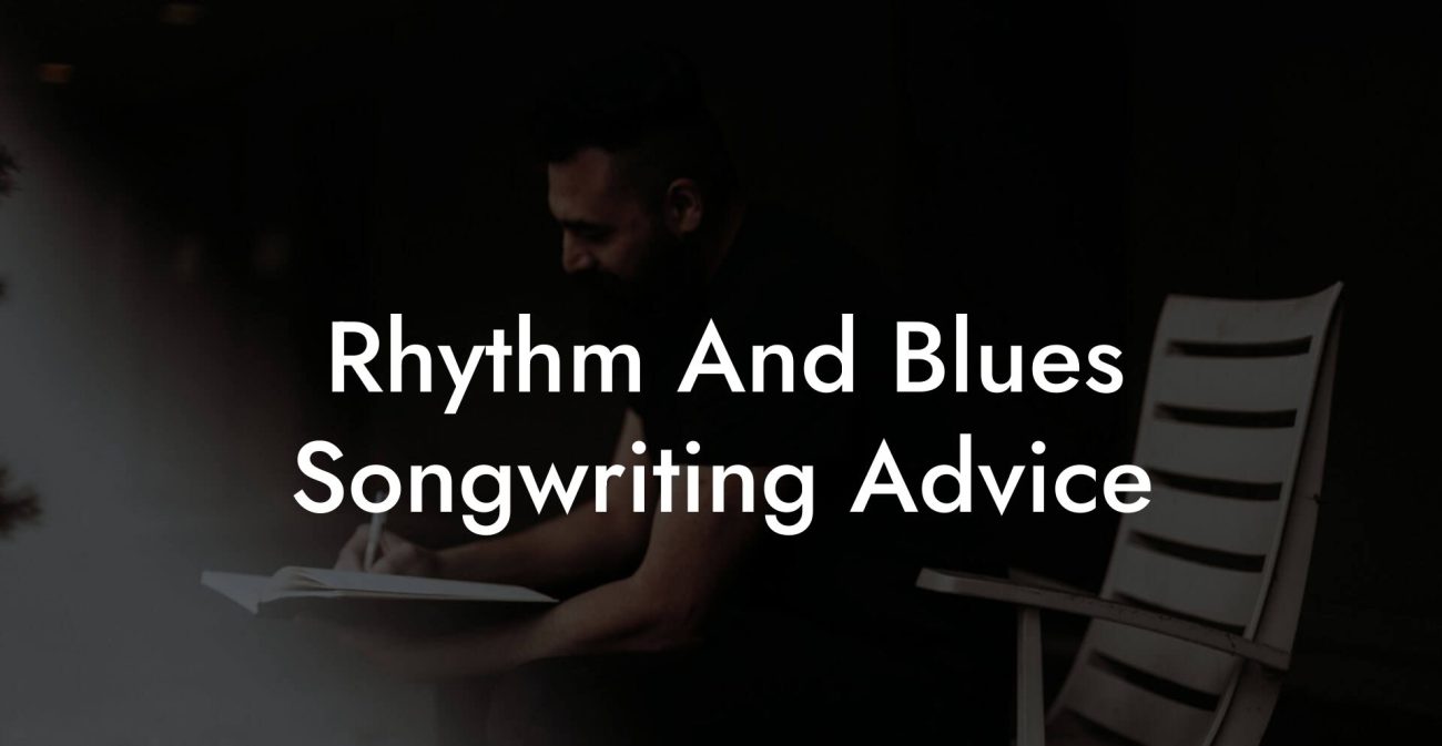 Rhythm And Blues Songwriting Advice