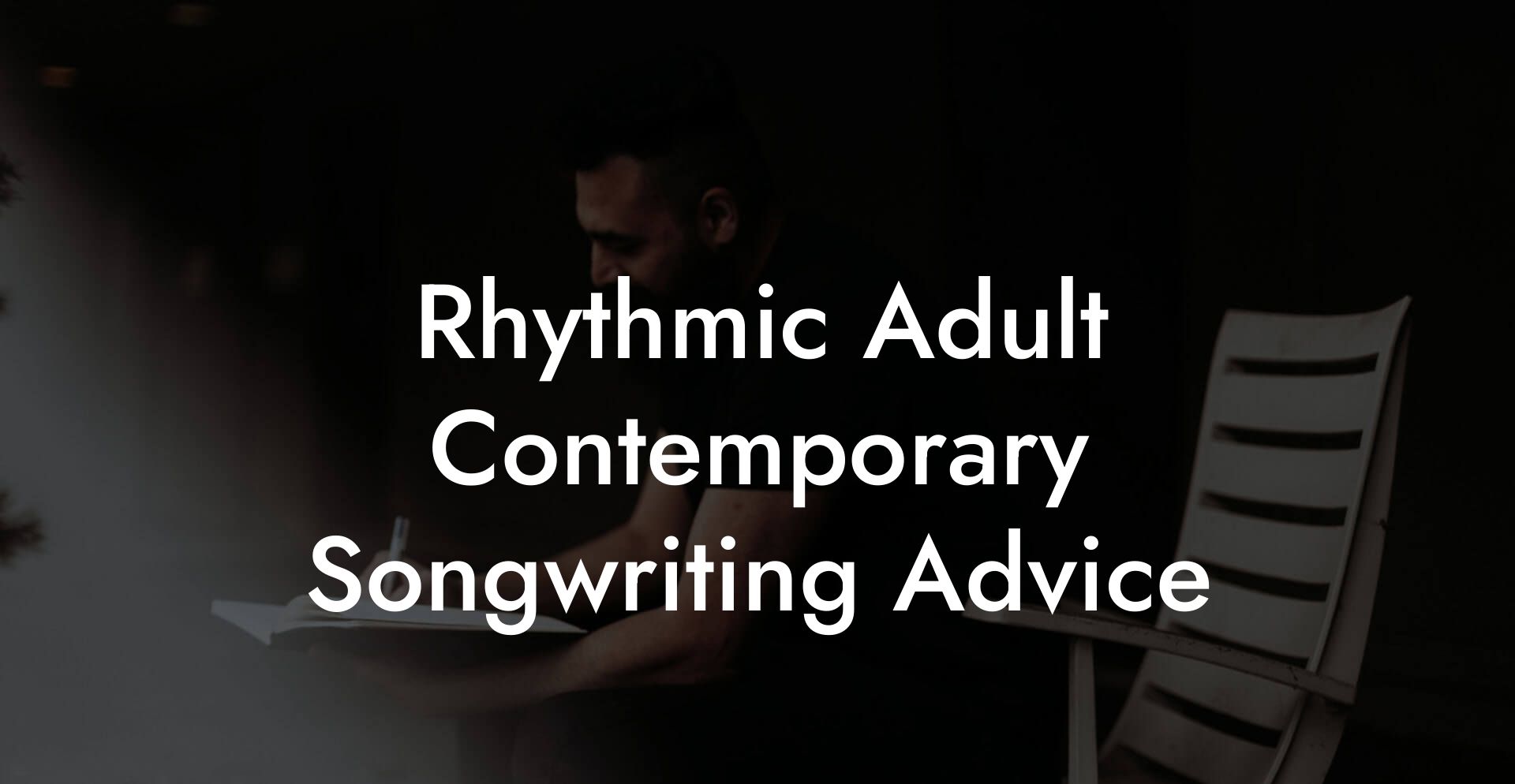 Rhythmic Adult Contemporary Songwriting Advice