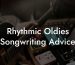 Rhythmic Oldies Songwriting Advice