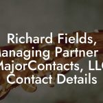 Richard Fields, Managing Partner at MajorContacts, LLC Contact Details