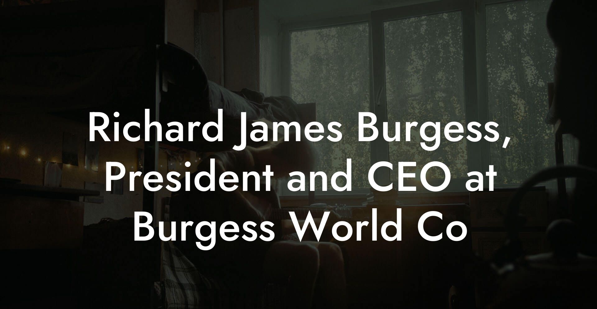 Richard James Burgess, President and CEO at Burgess World Co