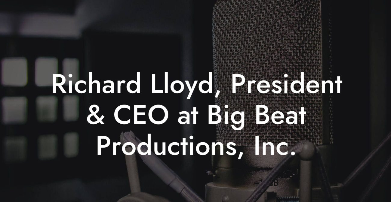 Richard Lloyd, President & CEO at Big Beat Productions, Inc.