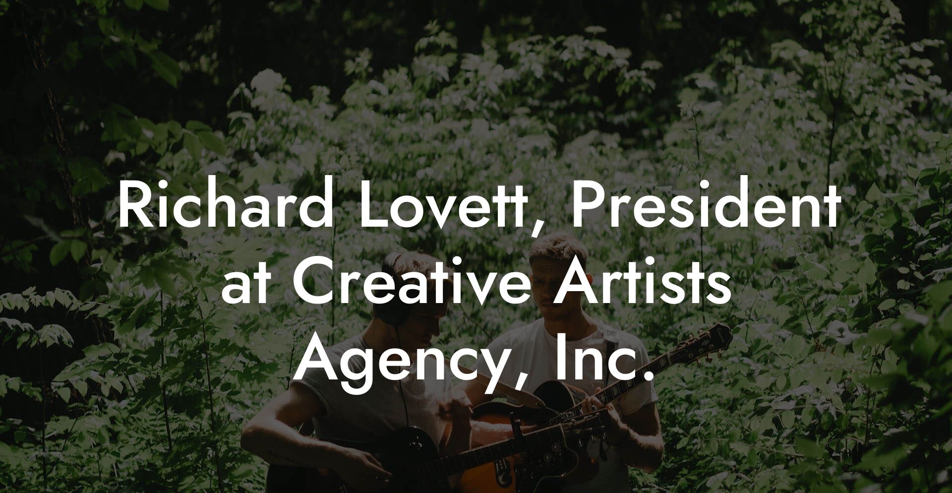 Richard Lovett, President at Creative Artists Agency, Inc.