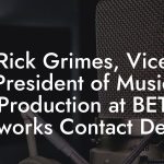 Rick Grimes, Vice President of Music Production at BET Networks Contact Details