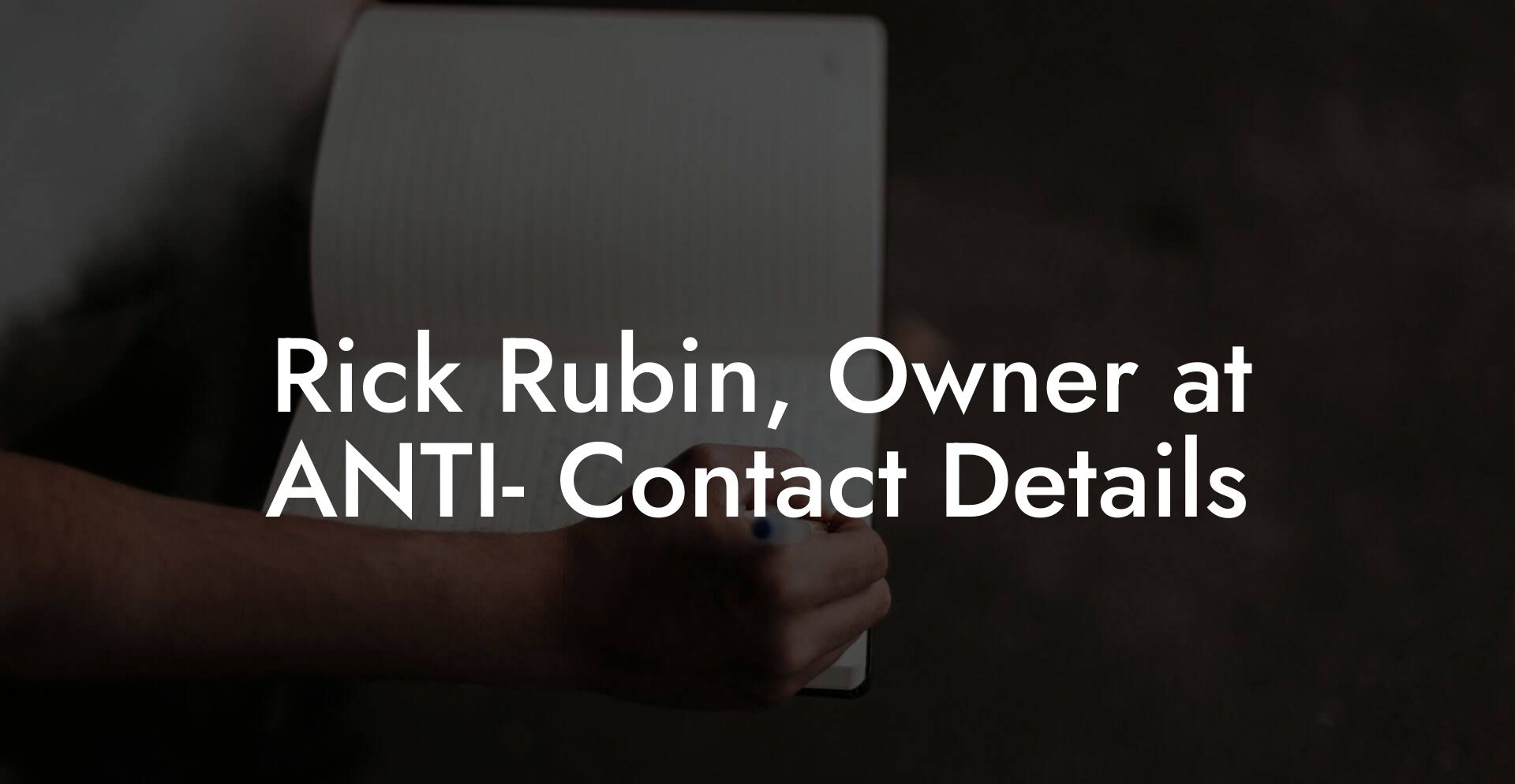 Rick Rubin, Owner at ANTI- Contact Details