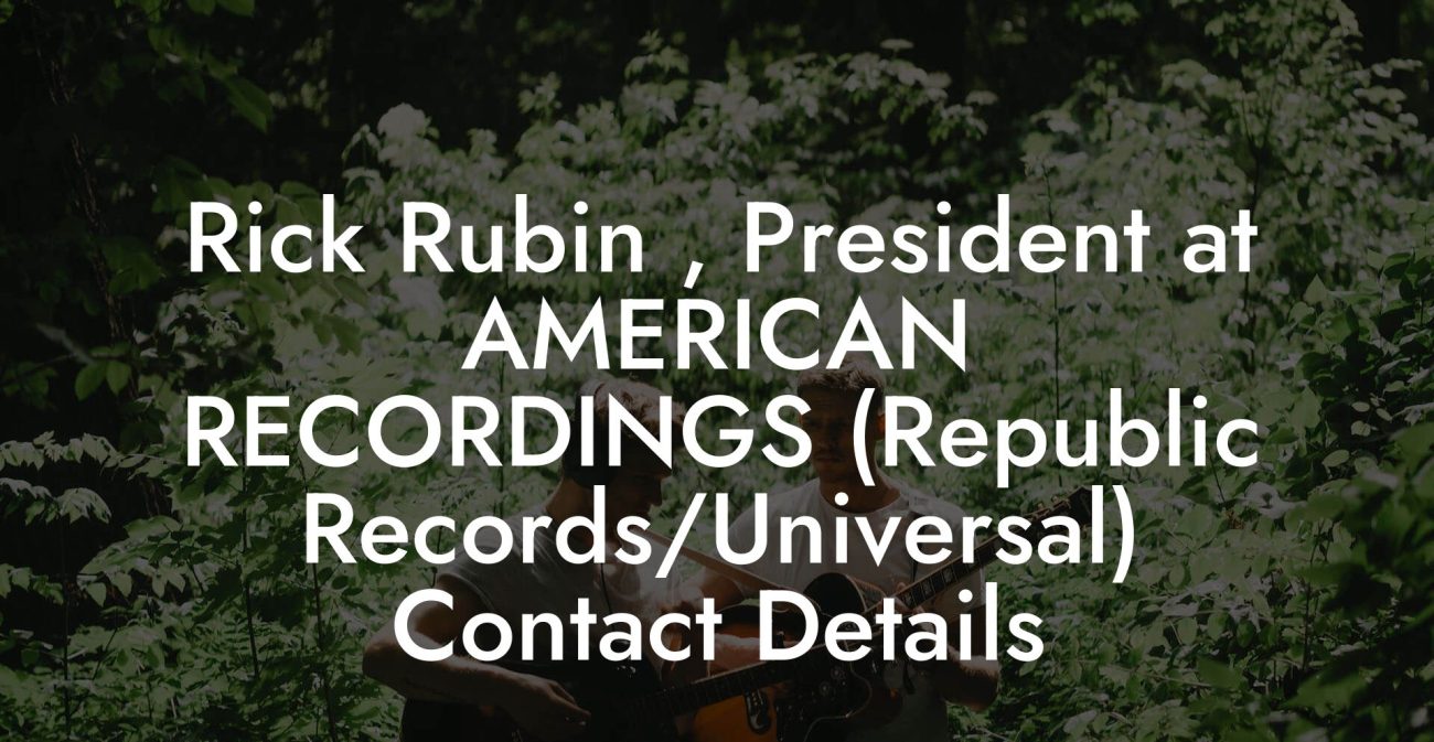 Rick Rubin , President at AMERICAN RECORDINGS (Republic Records/Universal) Contact Details