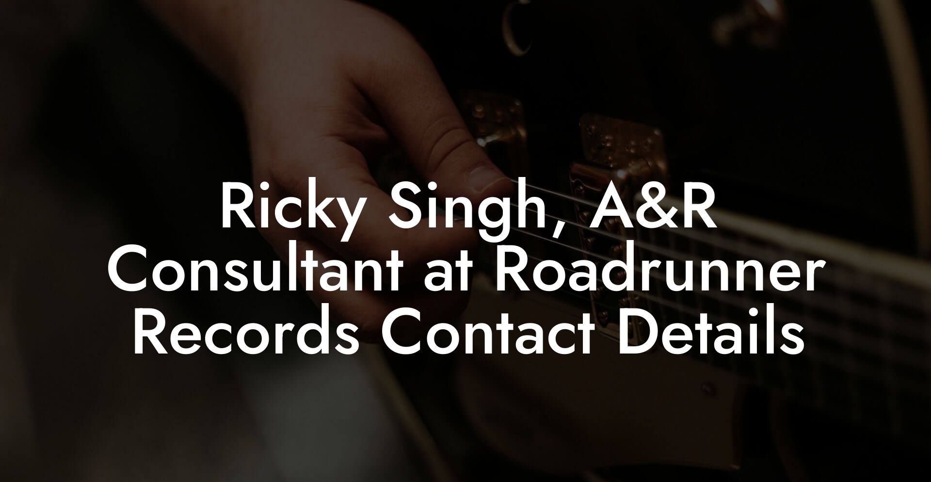 Ricky Singh, A&R Consultant at Roadrunner Records Contact Details