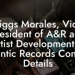 Riggs Morales, Vice President of A&R and Artist Development at Atlantic Records Contact Details
