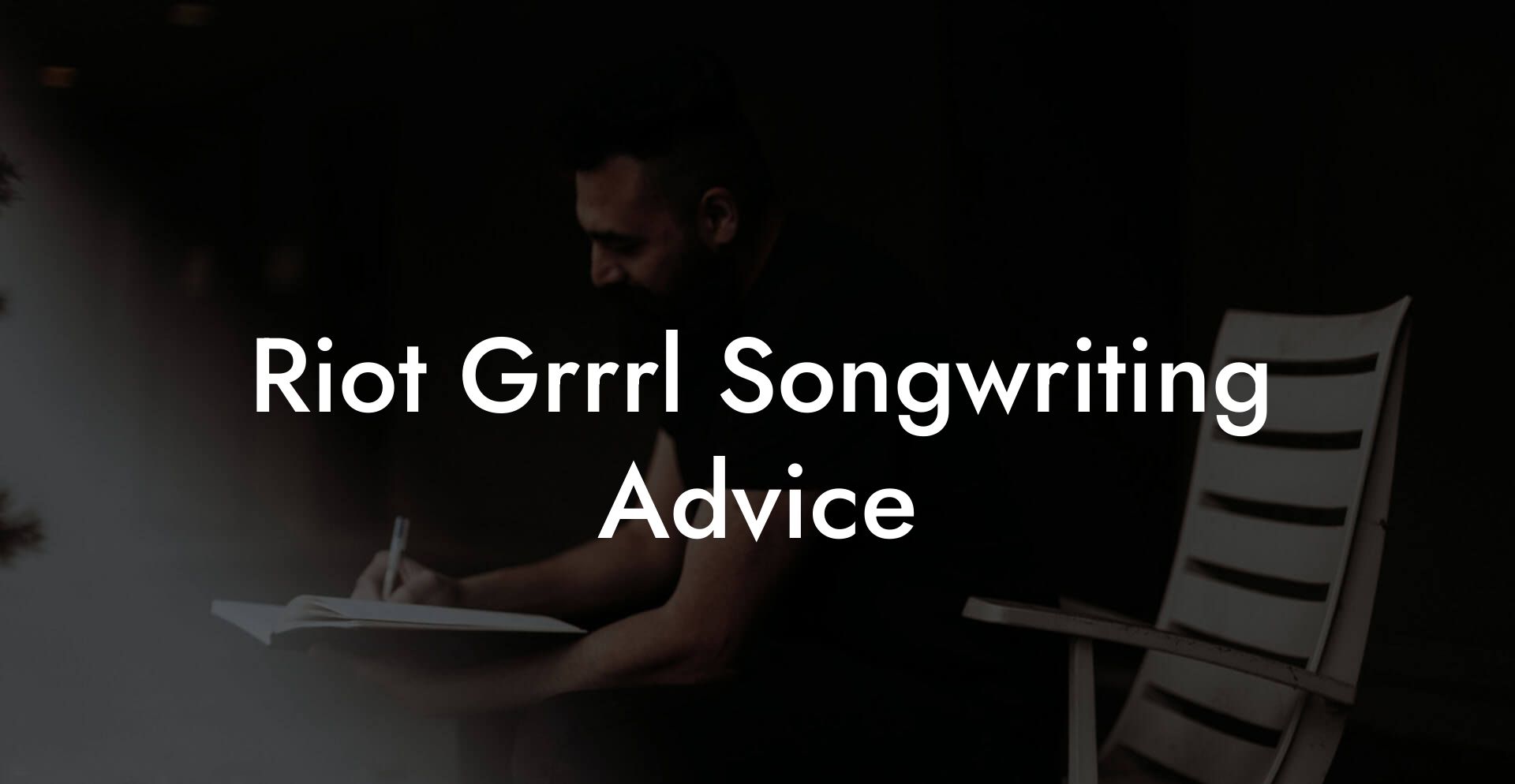 Riot Grrrl Songwriting Advice