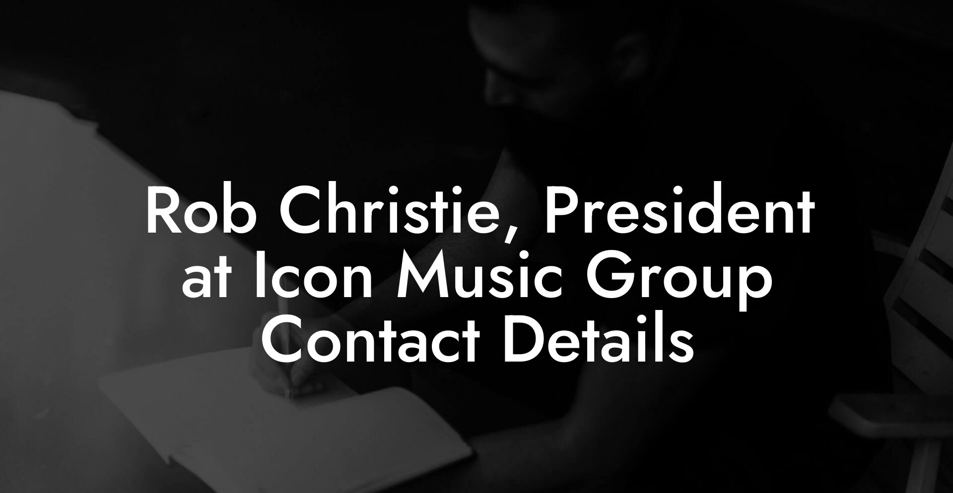 Rob Christie, President at Icon Music Group Contact Details