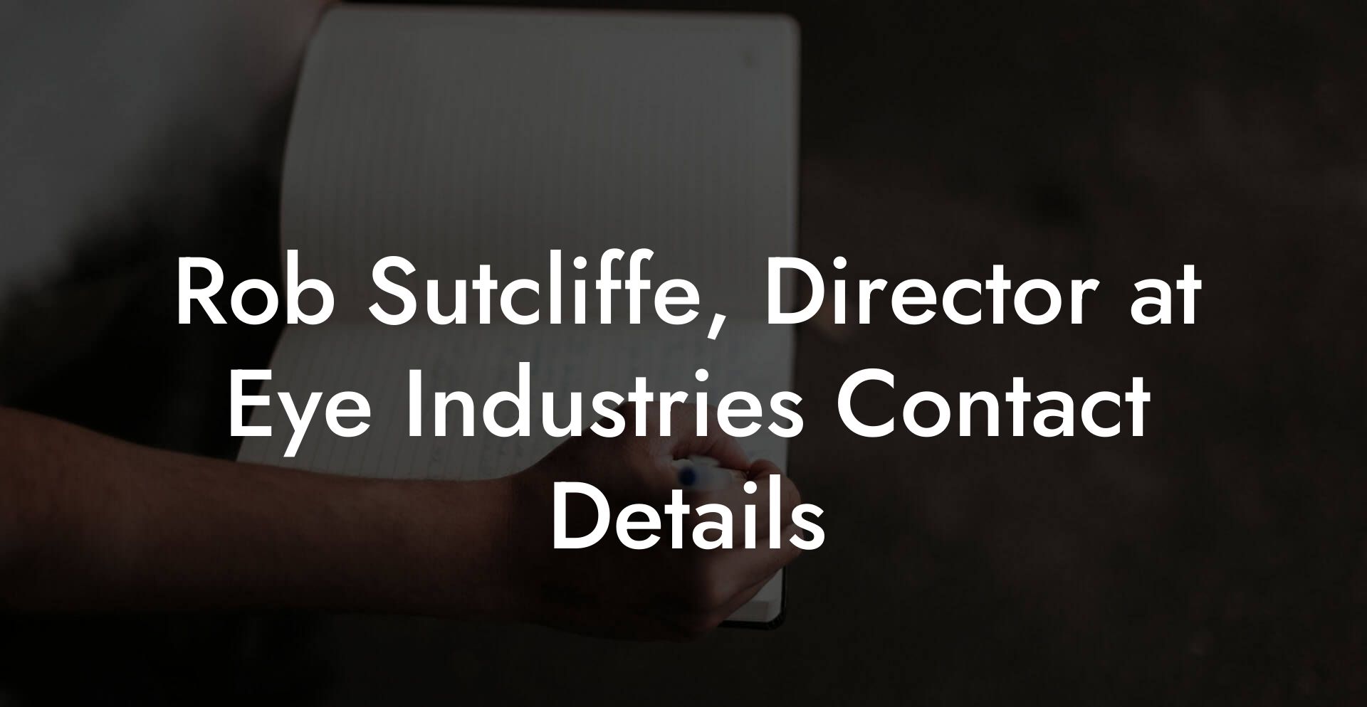 Rob Sutcliffe, Director at Eye Industries Contact Details