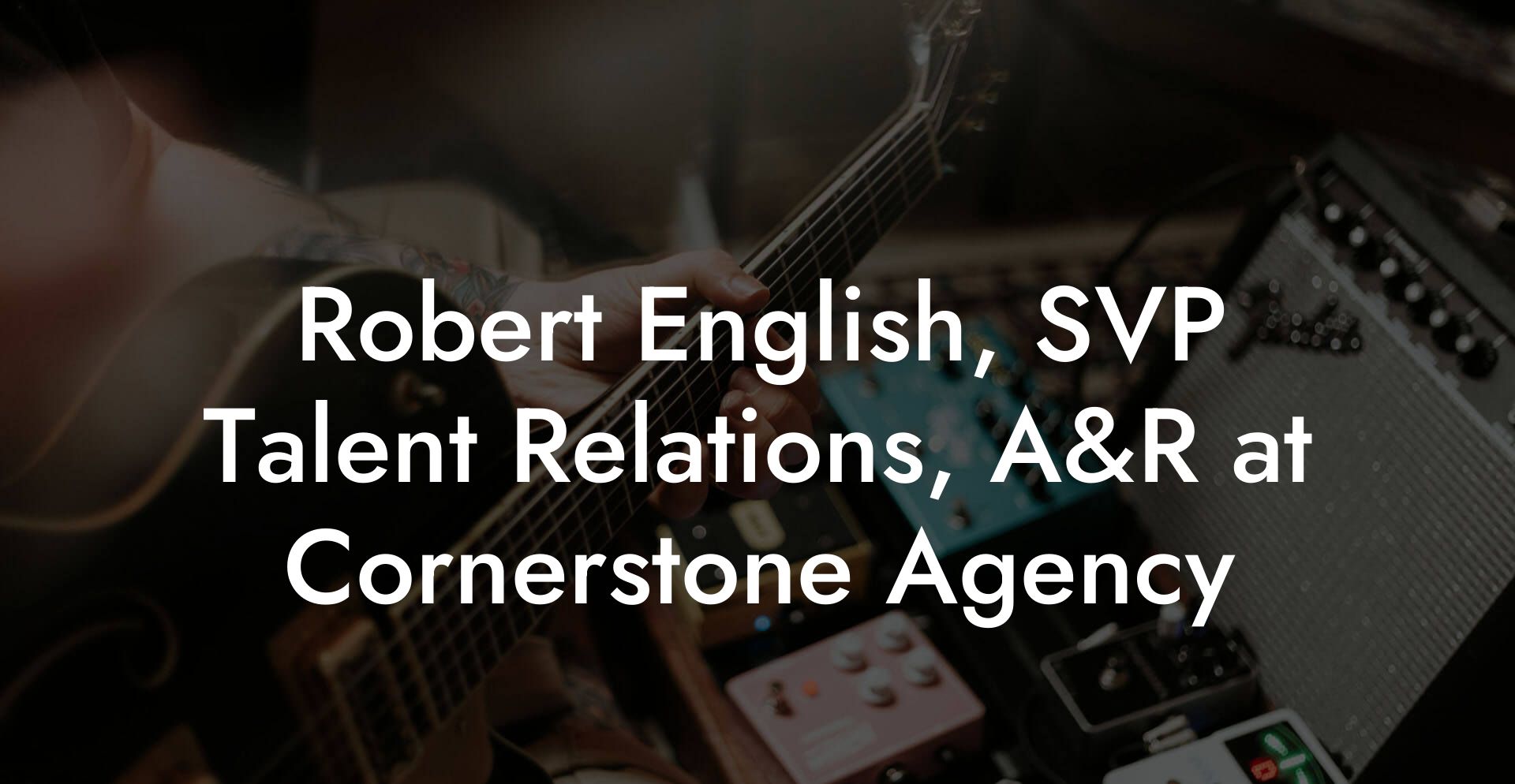 Robert English, SVP Talent Relations, A&R at Cornerstone Agency