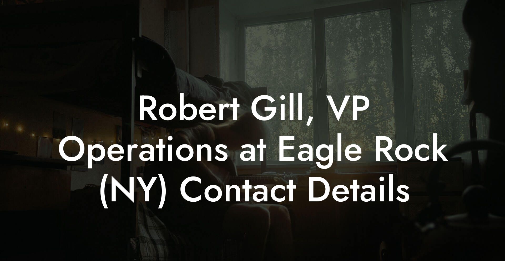 Robert Gill, VP Operations at Eagle Rock (NY) Contact Details