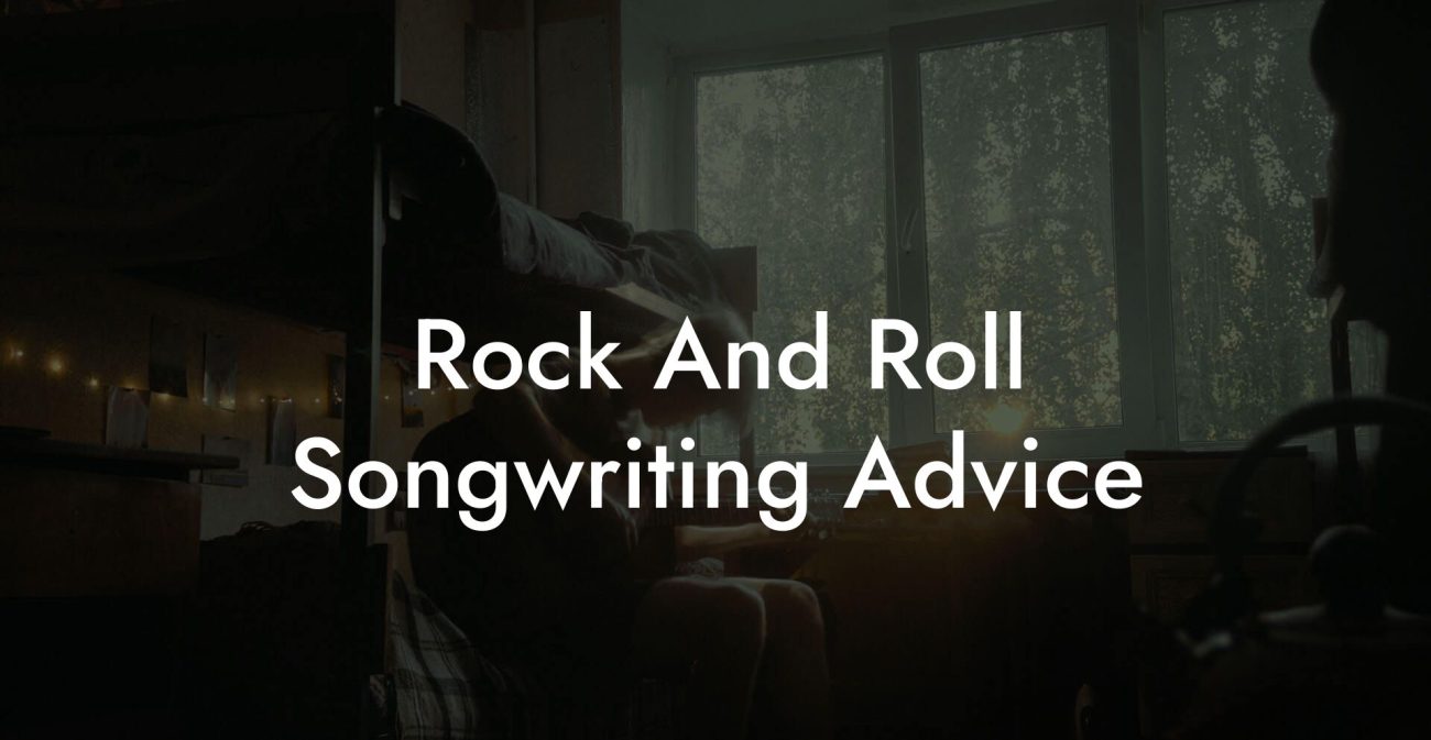 Rock And Roll Songwriting Advice