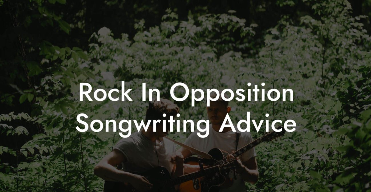 Rock In Opposition Songwriting Advice