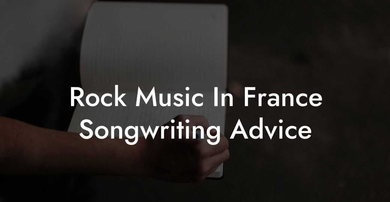 Rock Music In France Songwriting Advice