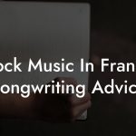 Rock Music In France Songwriting Advice