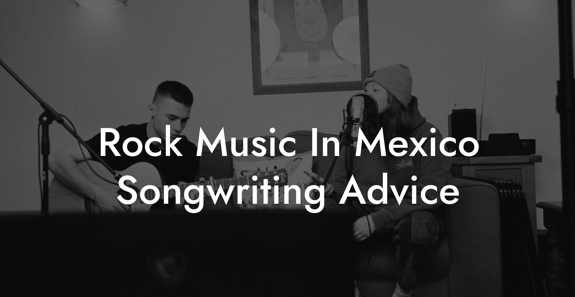 Rock Music In Mexico Songwriting Advice