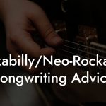 Rockabilly/Neo-Rockabilly Songwriting Advice