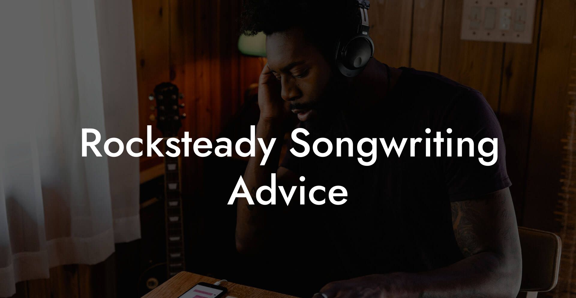 Rocksteady Songwriting Advice