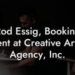 Rod Essig, Booking Agent at Creative Artists Agency, Inc.
