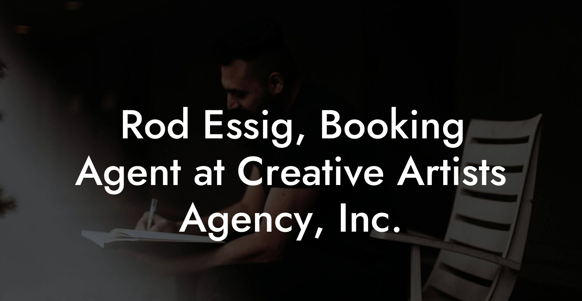 Rod Essig, Booking Agent at Creative Artists Agency, Inc.