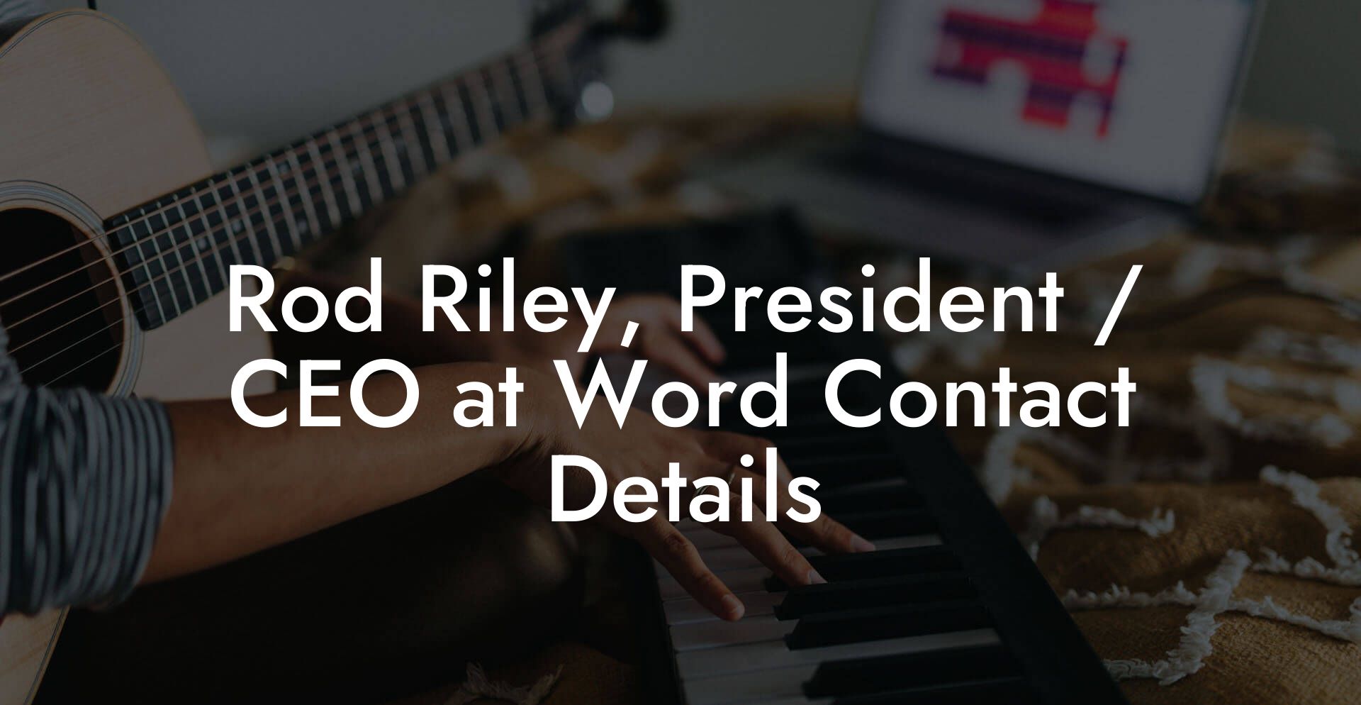 Rod Riley, President / CEO at Word Contact Details