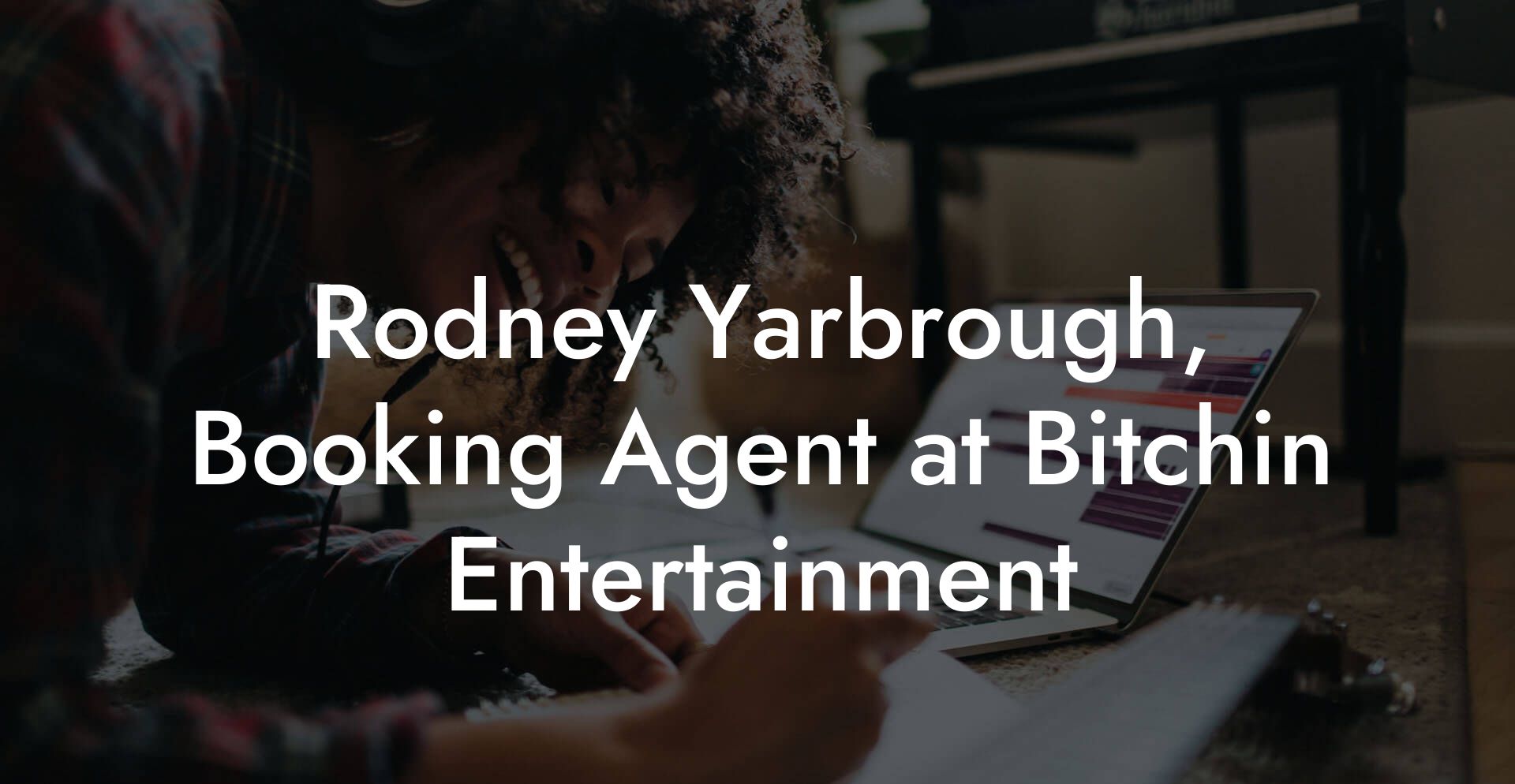 Rodney Yarbrough, Booking Agent at Bitchin Entertainment