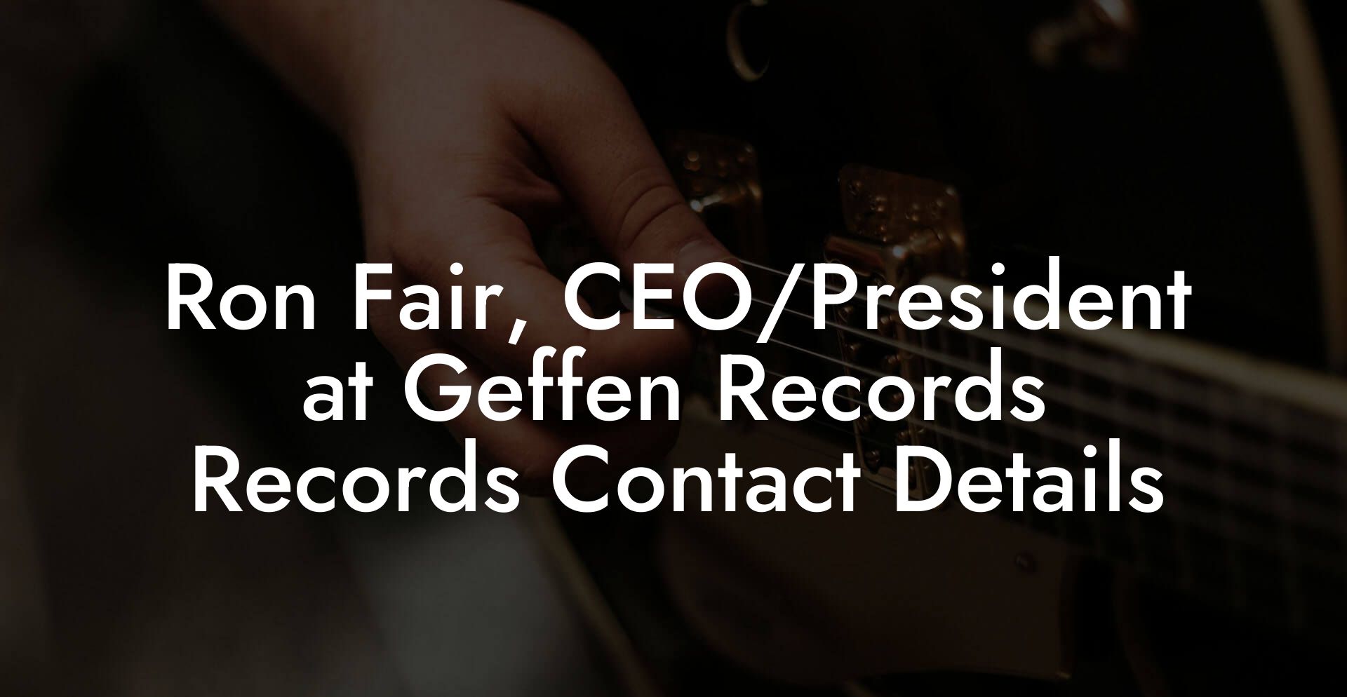 Ron Fair, CEO/President at Geffen Records Records Contact Details