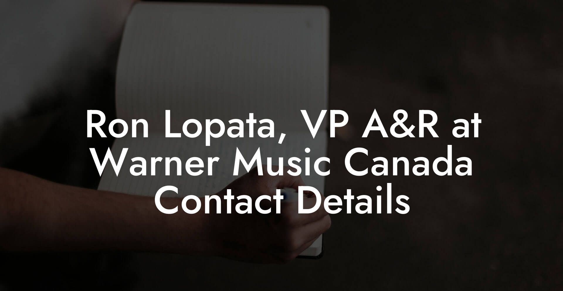 Ron Lopata, VP A&R at Warner Music Canada Contact Details