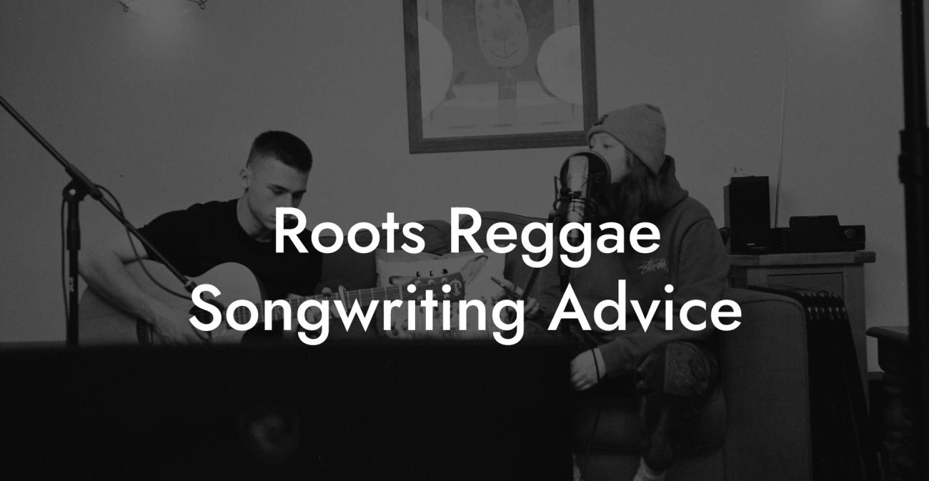 Roots Reggae Songwriting Advice