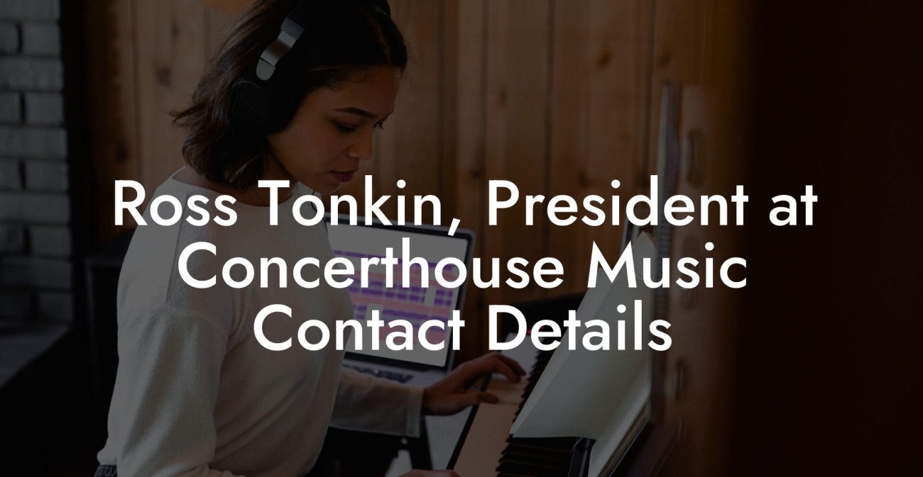 Ross Tonkin, President at Concerthouse Music Contact Details