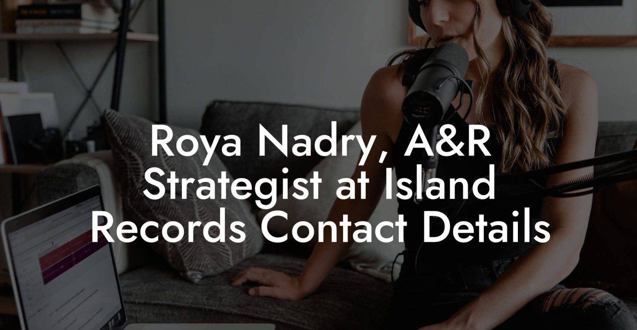 Roya Nadry, A&R Strategist at Island Records Contact Details