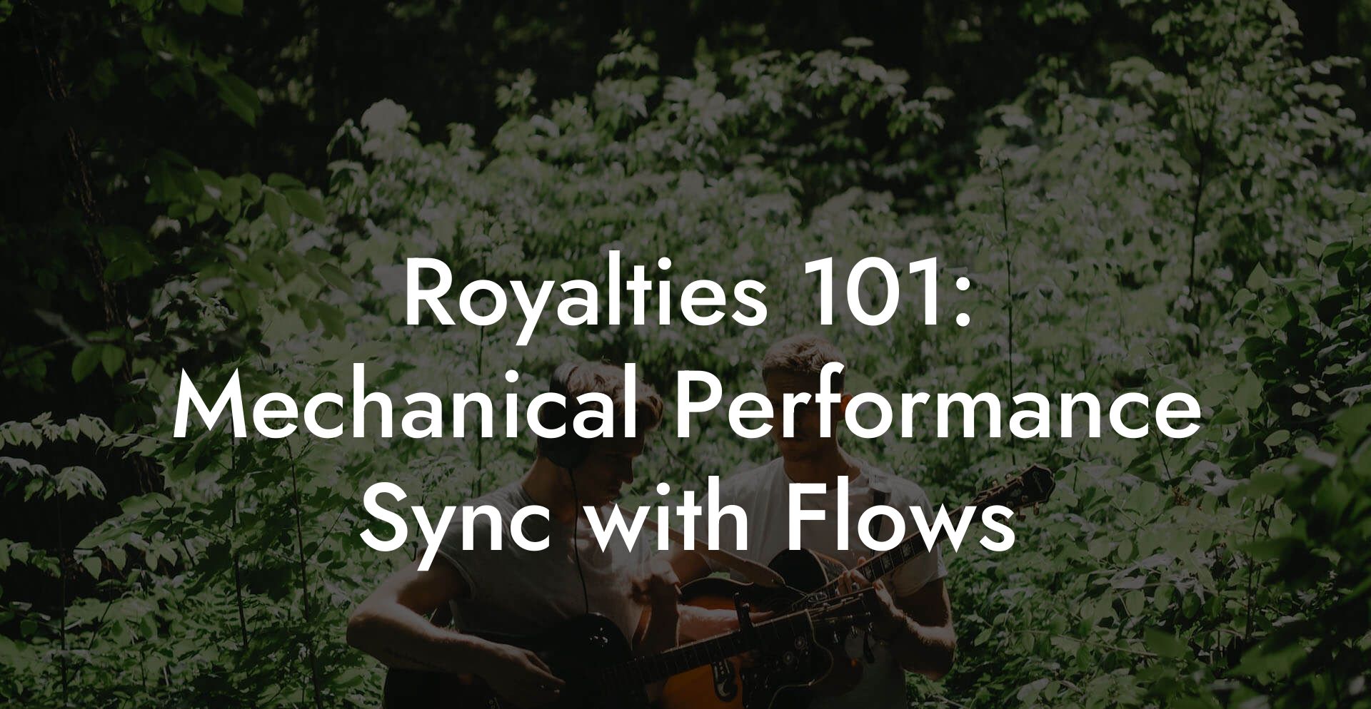 Royalties 101: Mechanical Performance Sync with Flows
