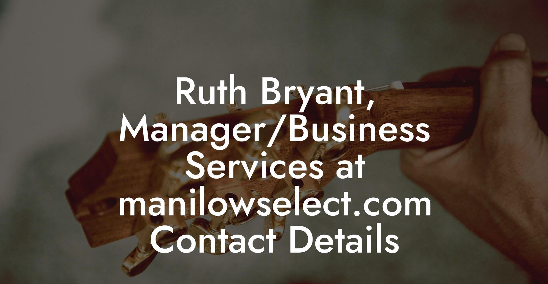 Ruth Bryant, Manager/Business Services at manilowselect.com Contact Details