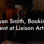Ryan Smith, Booking Agent at Liaison Artists