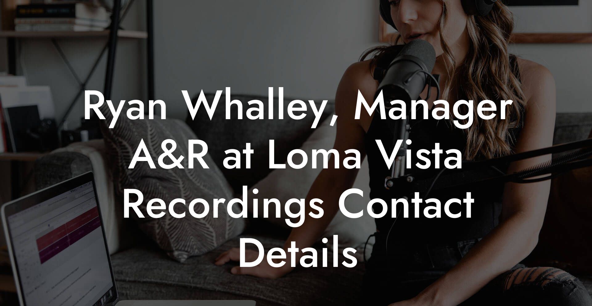 Ryan Whalley, Manager A&R at Loma Vista Recordings Contact Details