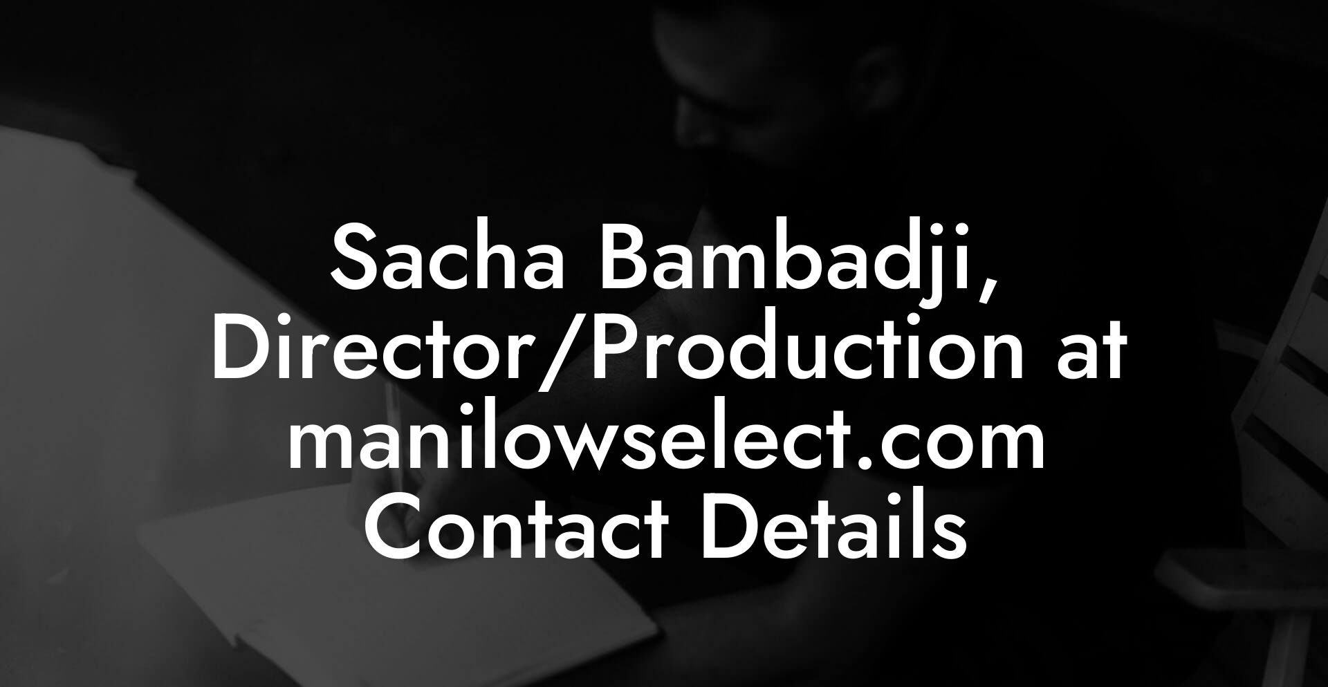 Sacha Bambadji, Director/Production at manilowselect.com Contact Details