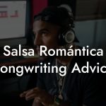 Salsa Romántica Songwriting Advice