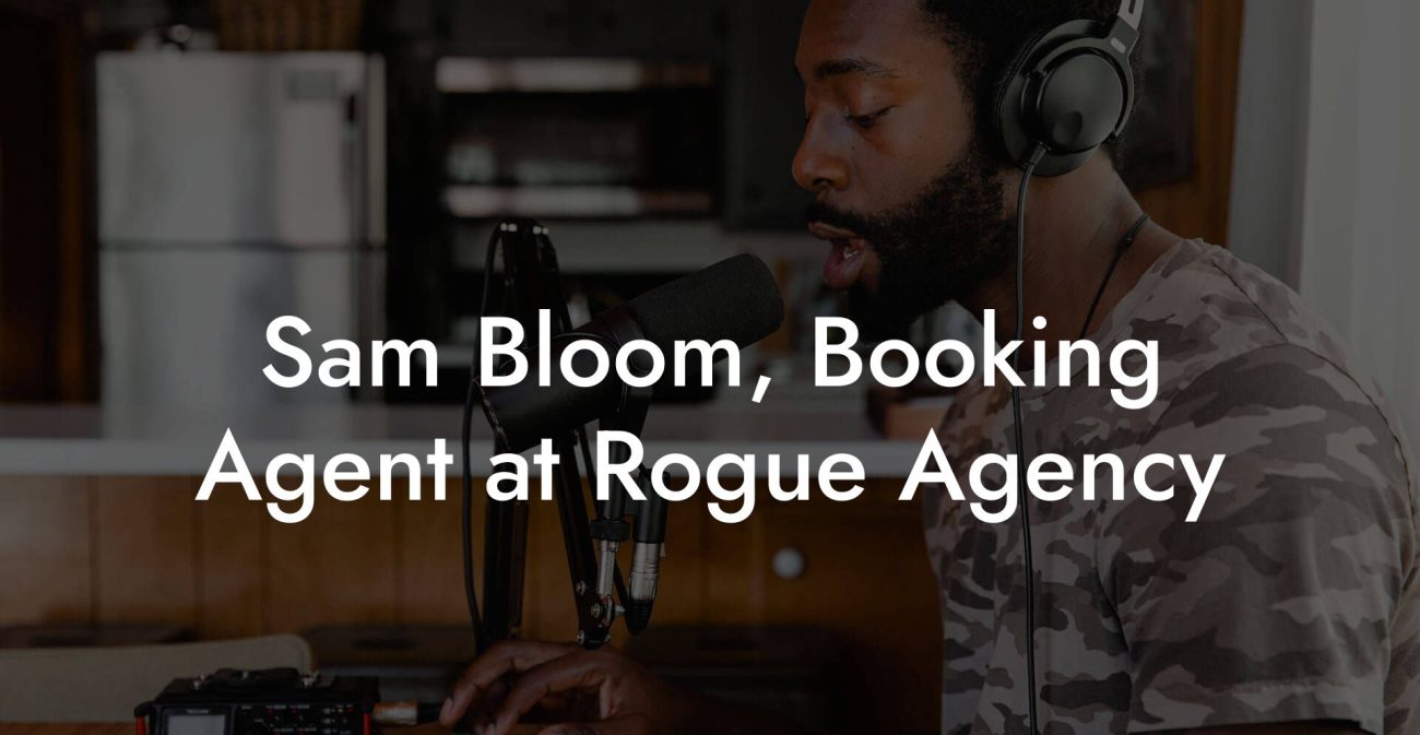 Sam Bloom, Booking Agent at Rogue Agency