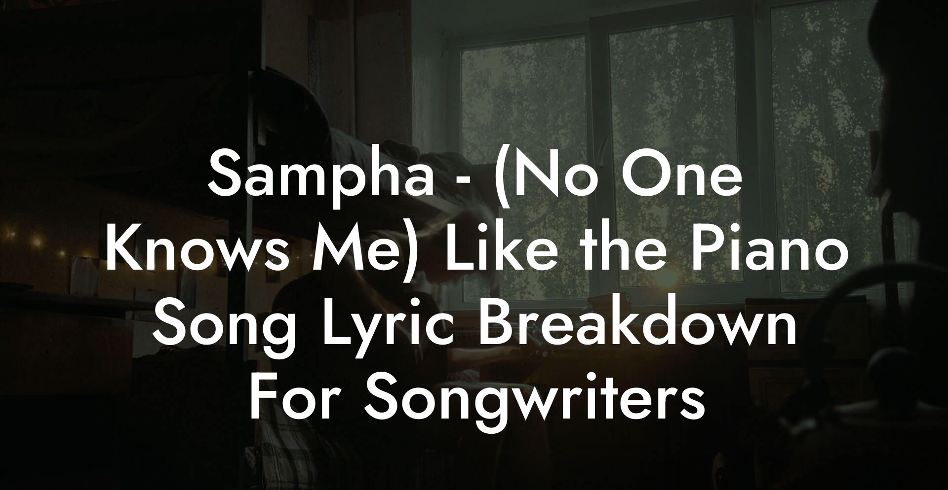 Sampha - (No One Knows Me) Like the Piano Song Lyric Breakdown For Songwriters