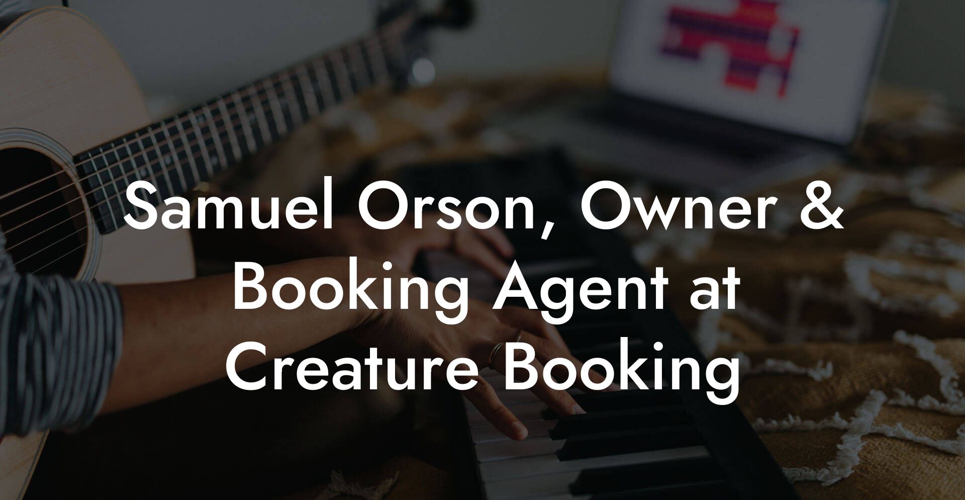 Samuel Orson, Owner & Booking Agent at Creature Booking