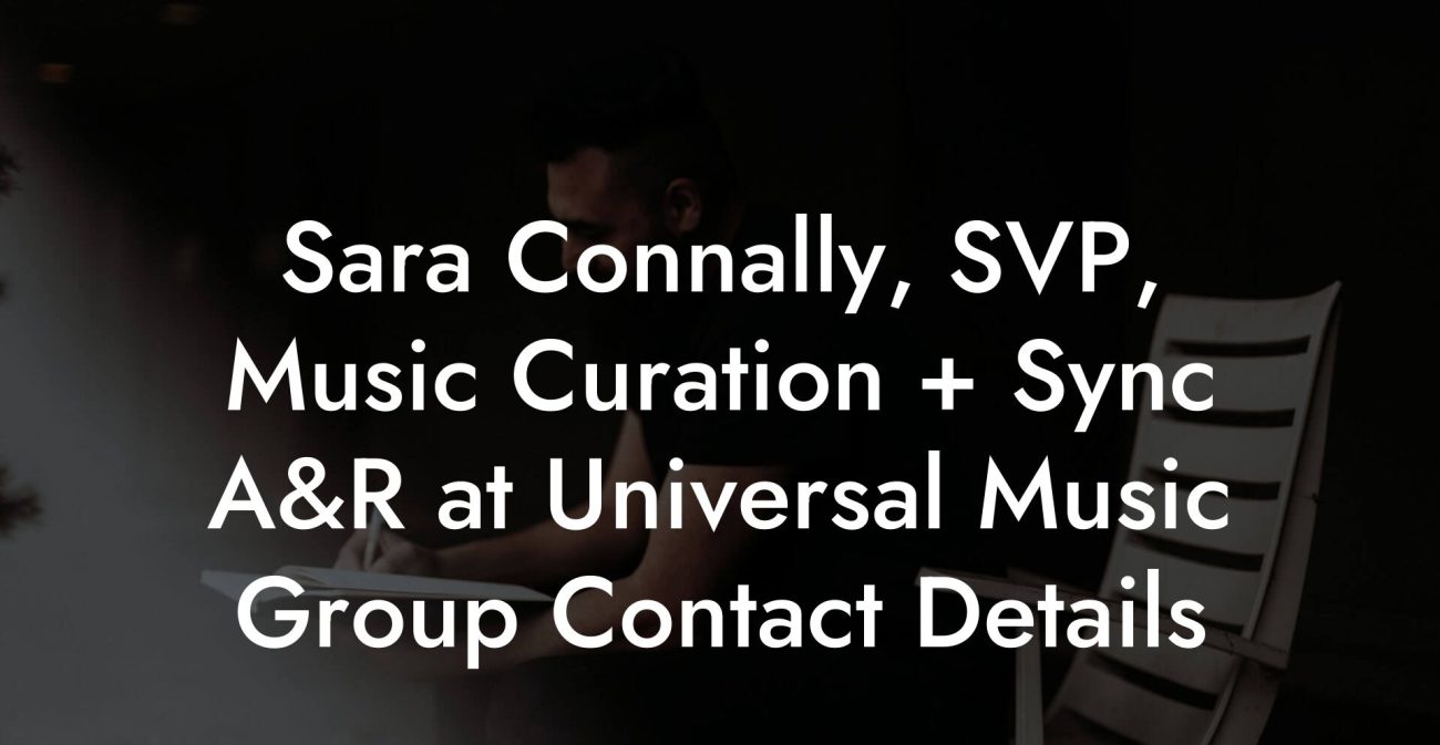 Sara Connally, SVP, Music Curation + Sync A&R at Universal Music Group Contact Details