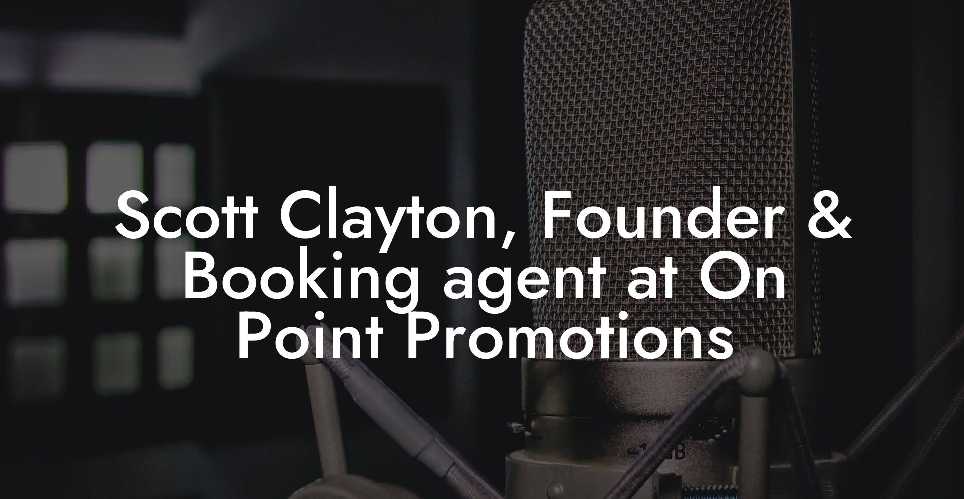 Scott Clayton, Founder & Booking agent at On Point Promotions