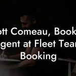 Scott Comeau, Booking Agent at Fleet Team Booking