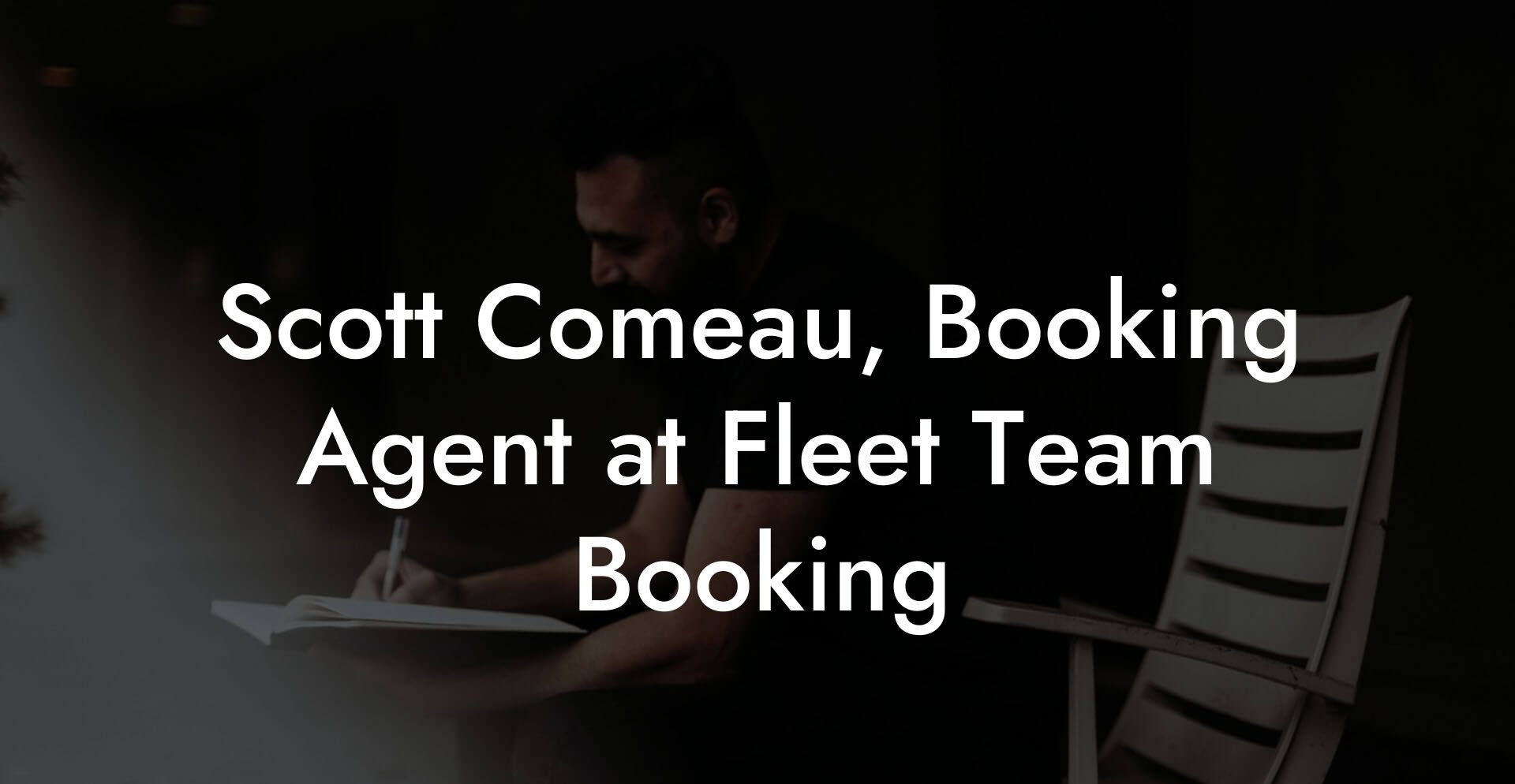 Scott Comeau, Booking Agent at Fleet Team Booking