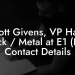 Scott Givens, VP Hard Rock / Metal at E1 (NY) Contact Details