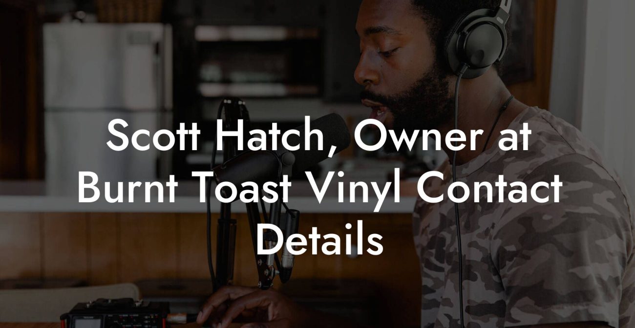 Scott Hatch, Owner at Burnt Toast Vinyl Contact Details