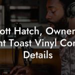 Scott Hatch, Owner at Burnt Toast Vinyl Contact Details