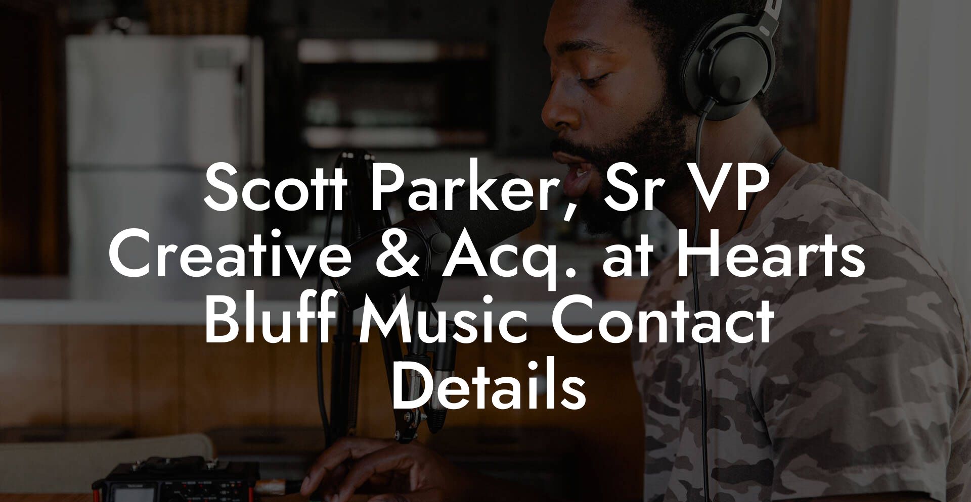 Scott Parker, Sr VP Creative & Acq. at Hearts Bluff Music Contact Details